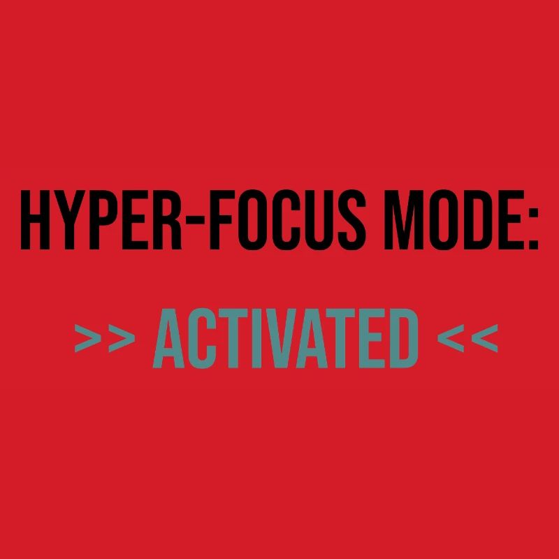 Hyper-Focus Mode: Activated - Statement