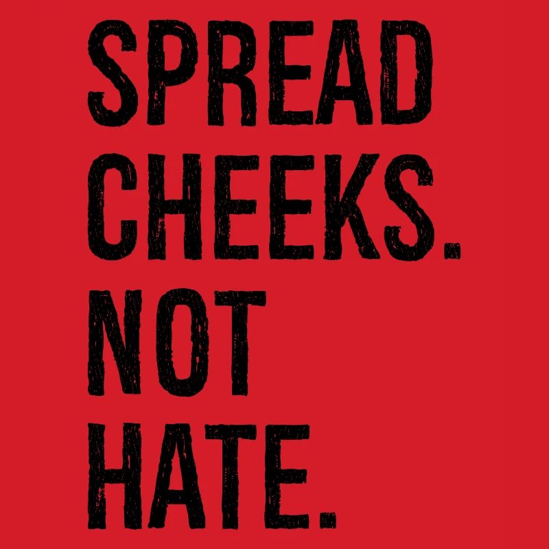 spread cheeks not hate