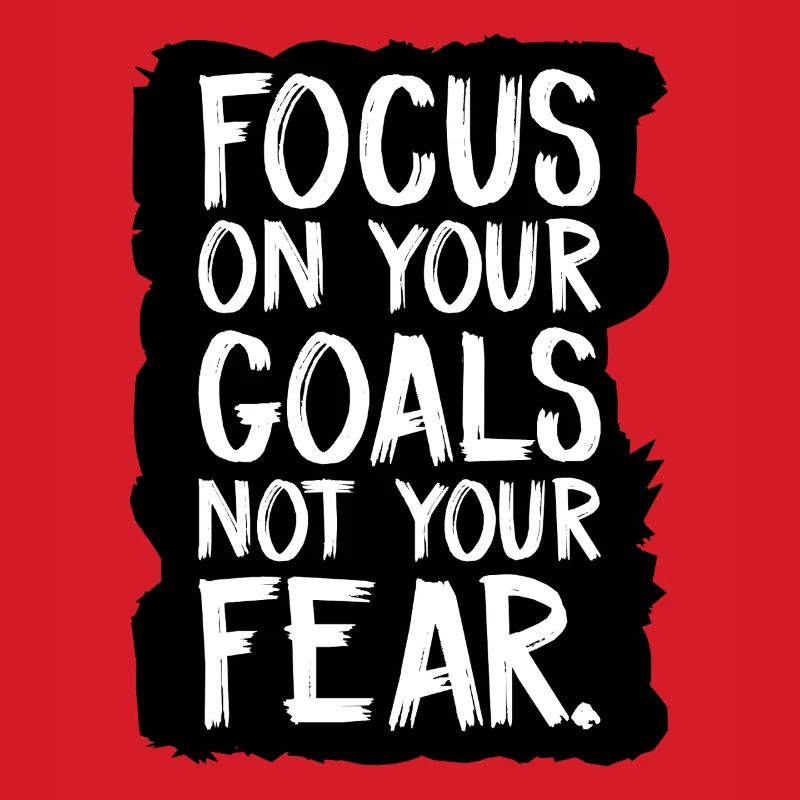 Concentrez-vous sur vos objectifs, pas sur votre peur