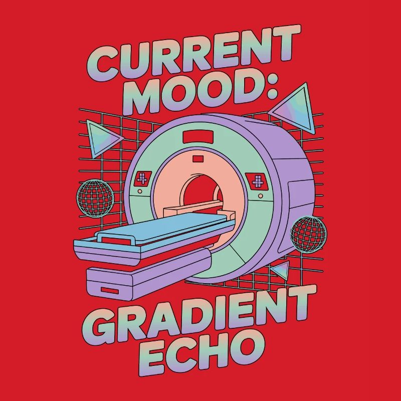 MRI Tech Current Mood Gradient Echo Radiographer
