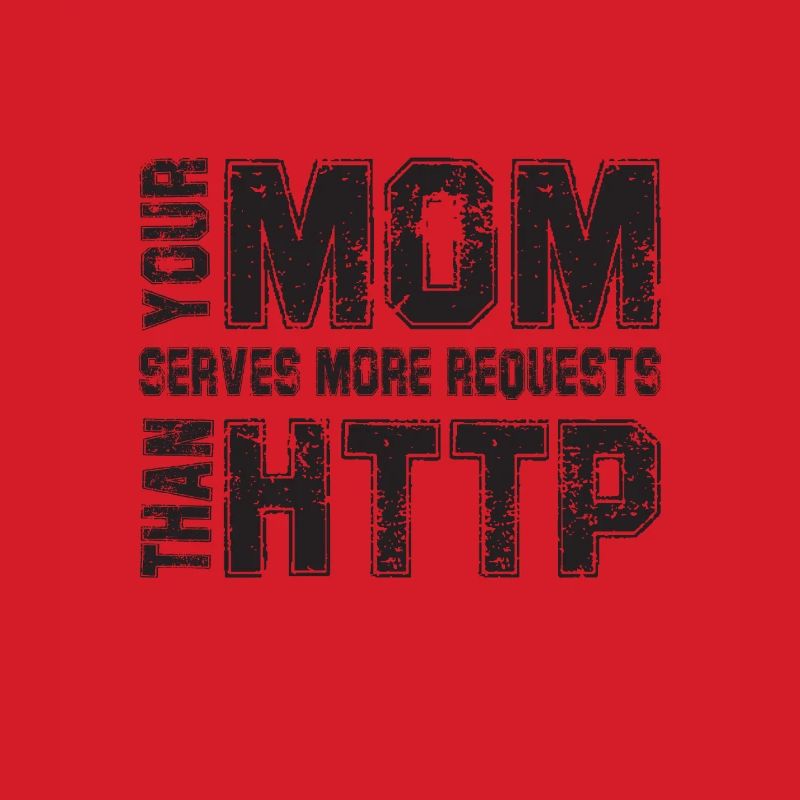 Your Mom Handles More Requests