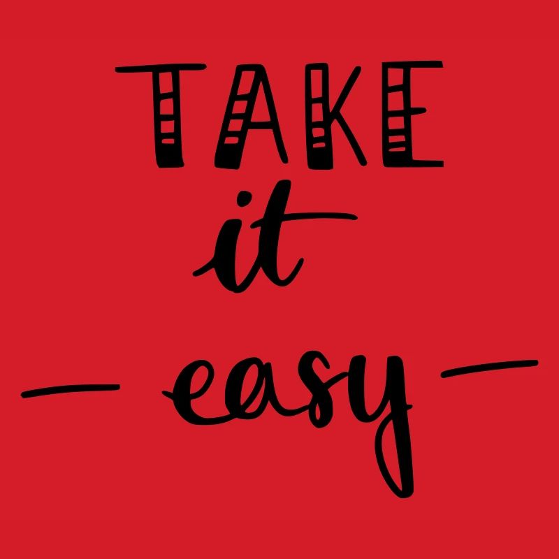 take it easy
