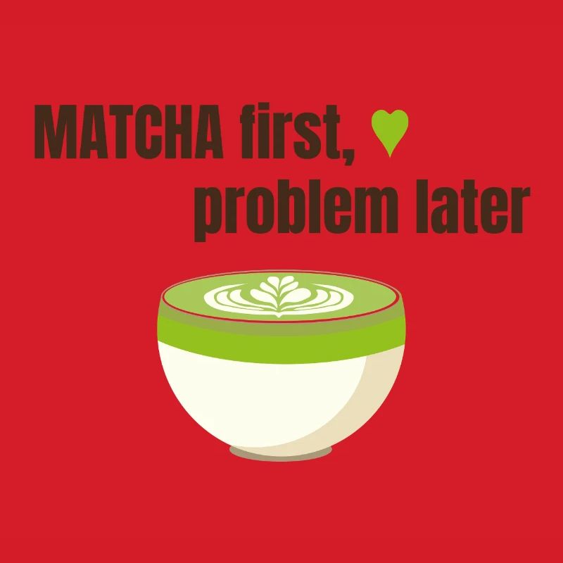 Matcha first, problem later