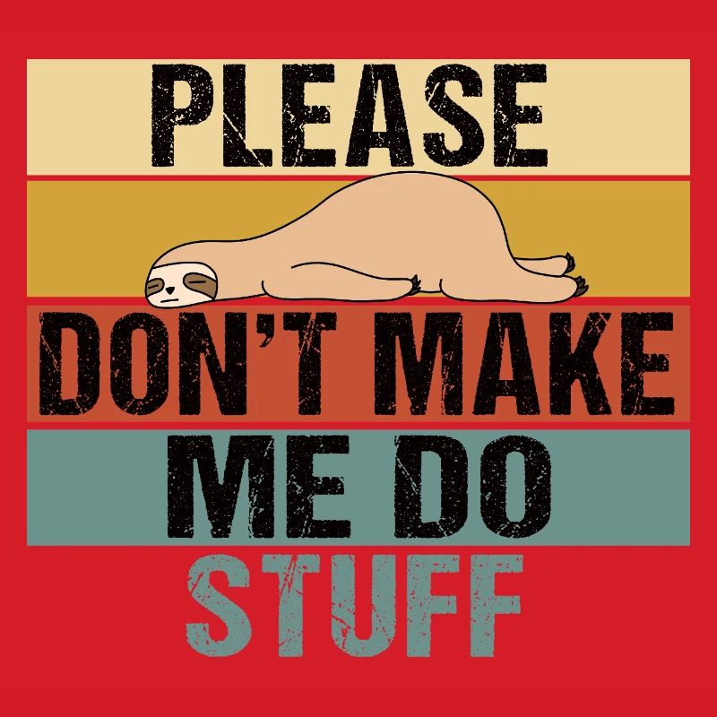 Lazy Sloth Please Don't Make Me Do Stuff