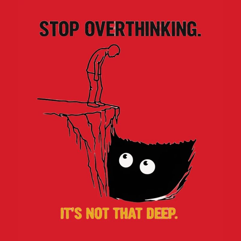 Stop Overthinking It’s Not That Deep Sarkasmus 
