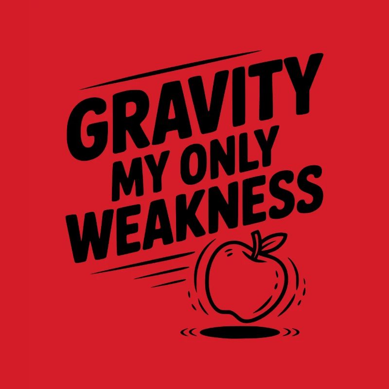 Gravity My Only Weakness