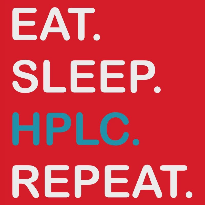 HPLC Performance Chromatography Eat Sleep Repeat