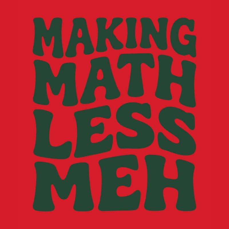 Math makes it better | Math Teacher Humor