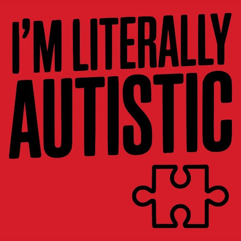 I'm Literally Autistic