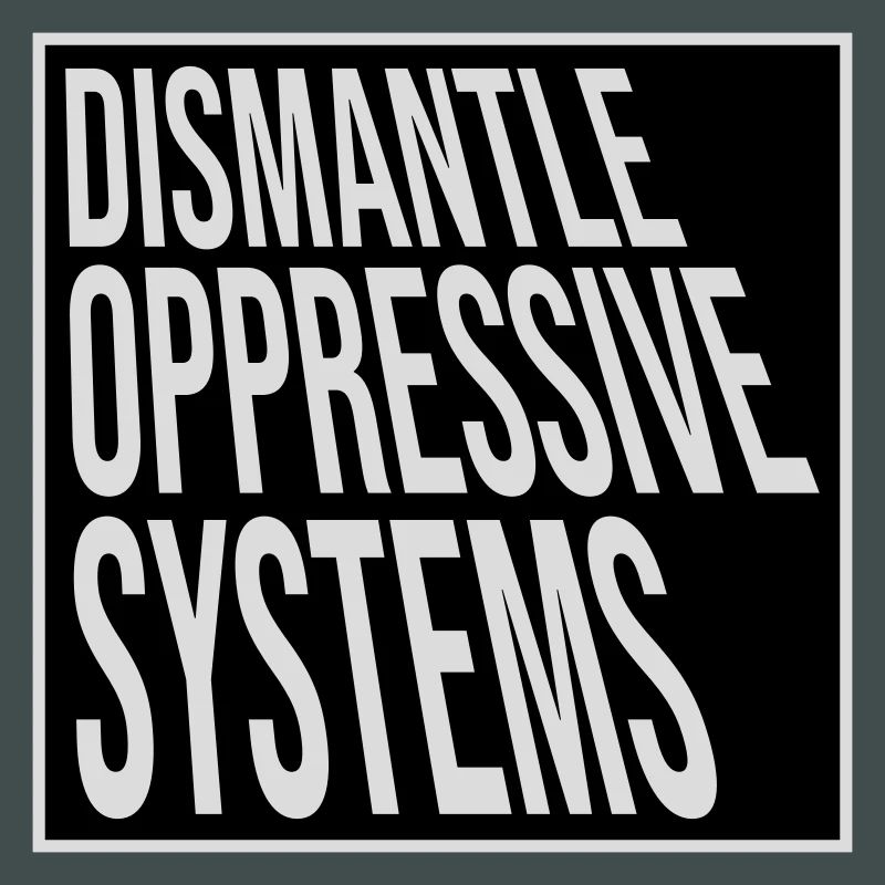 Dismantle Oppressive Systems Activism Statement