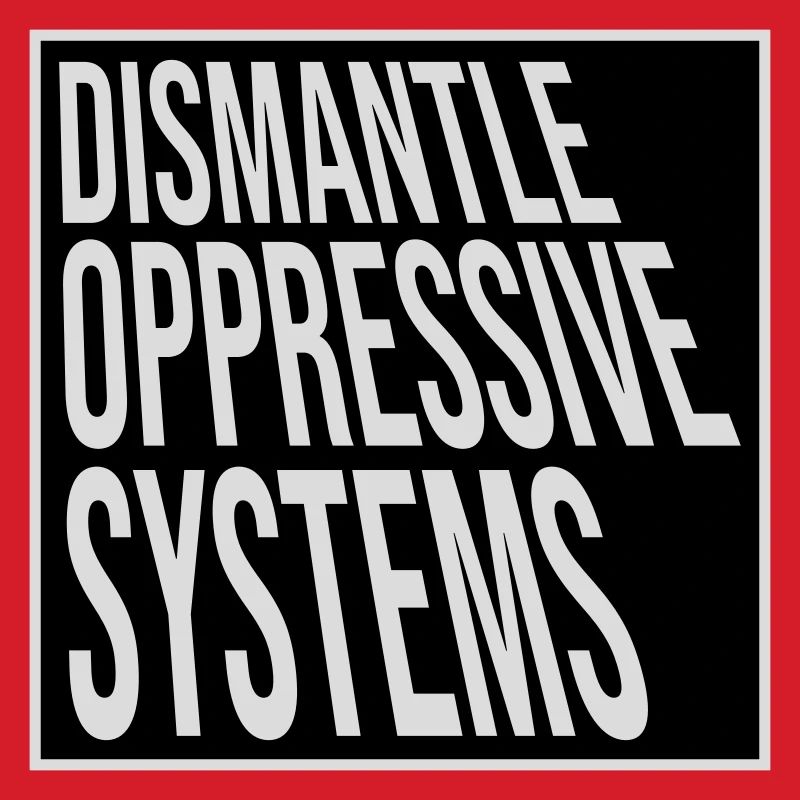 Dismantle Oppressive Systems Aktivismus Statement