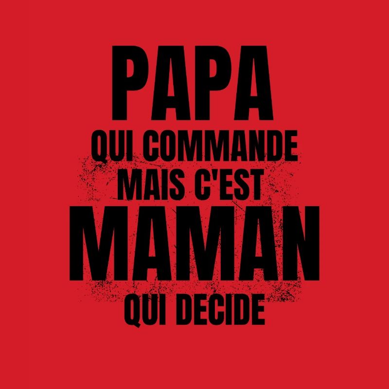 PAPA qui Commande mais C'est maman Qui Decide