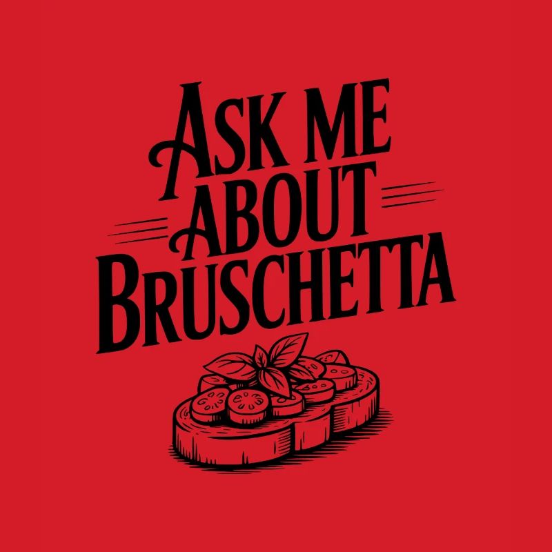 Ask Me About Bruschetta