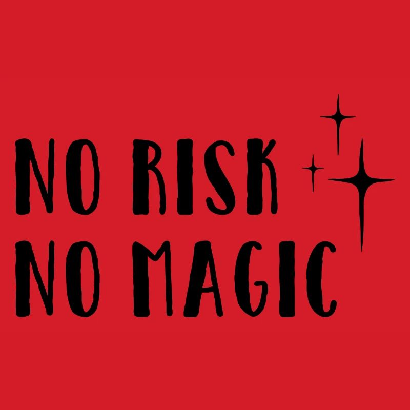 No Risk – No Magic