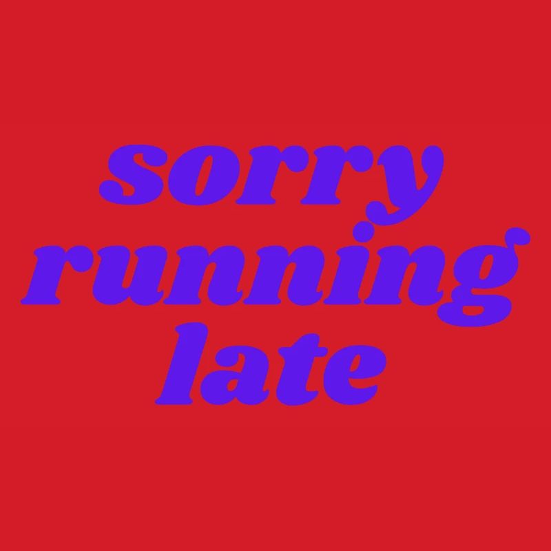 sorry running late
