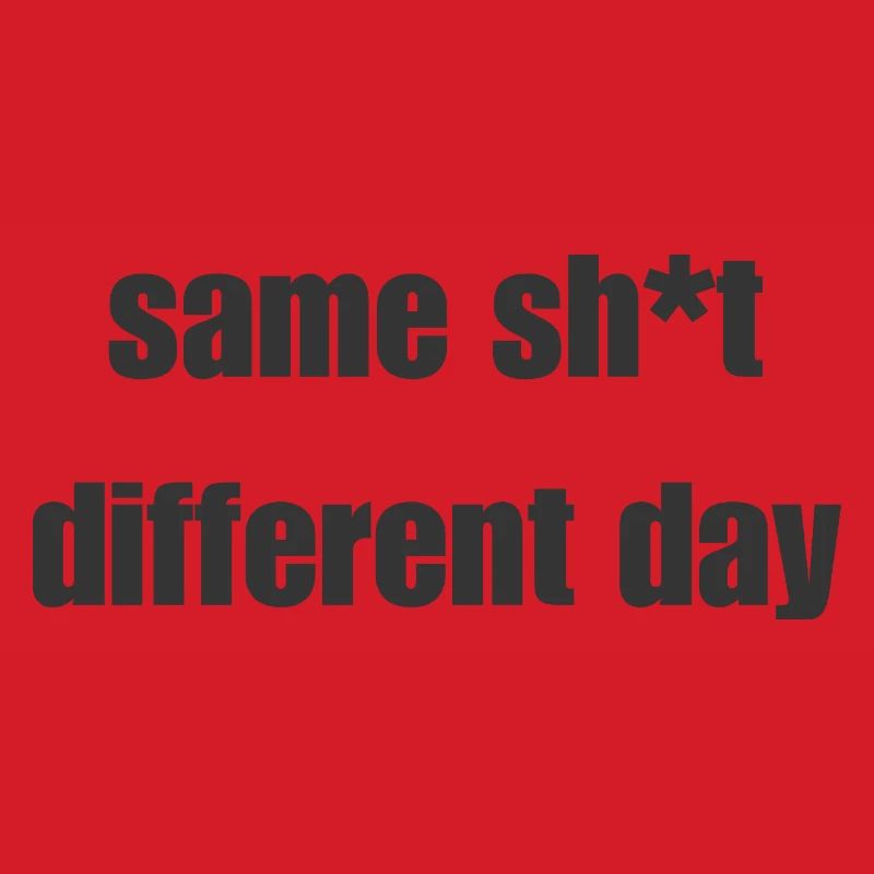 Same Shit Different Day – Sarkastisches Statement