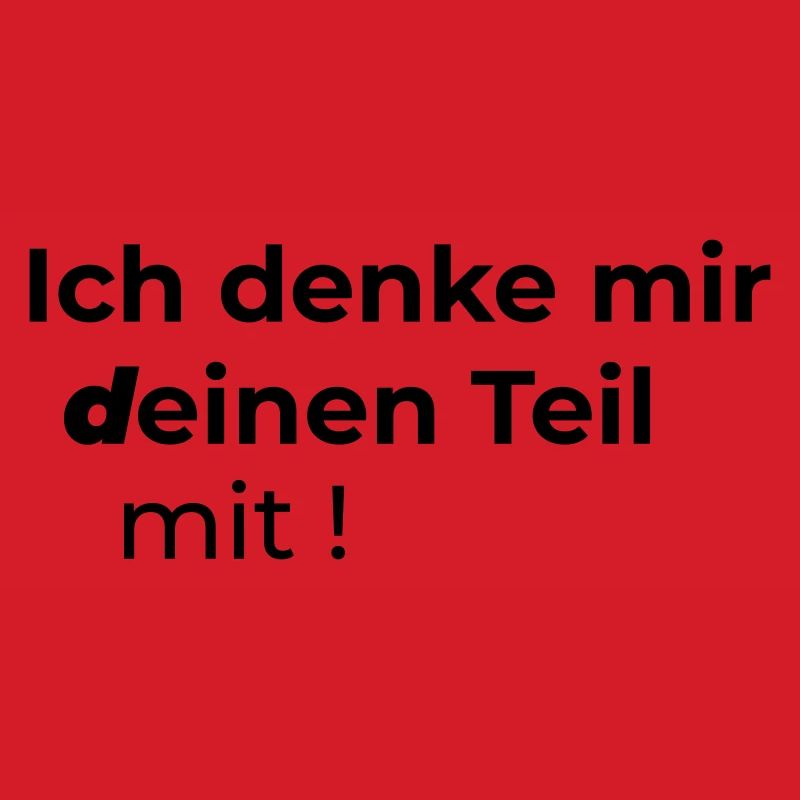 Ich denke mir deinen Teil mit