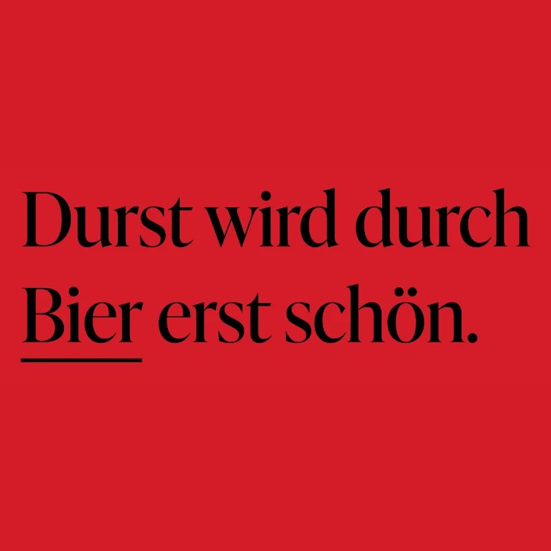 Durst wird durch Bier erst schön