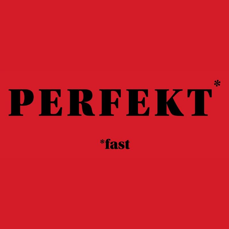 PERFEKT – fast | ironisches Minimal-Statement