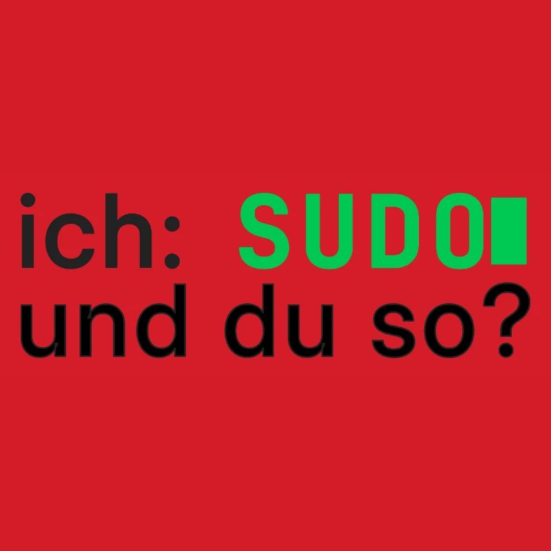 ich: SUDO und du so? Linux Programmierer - dunkel