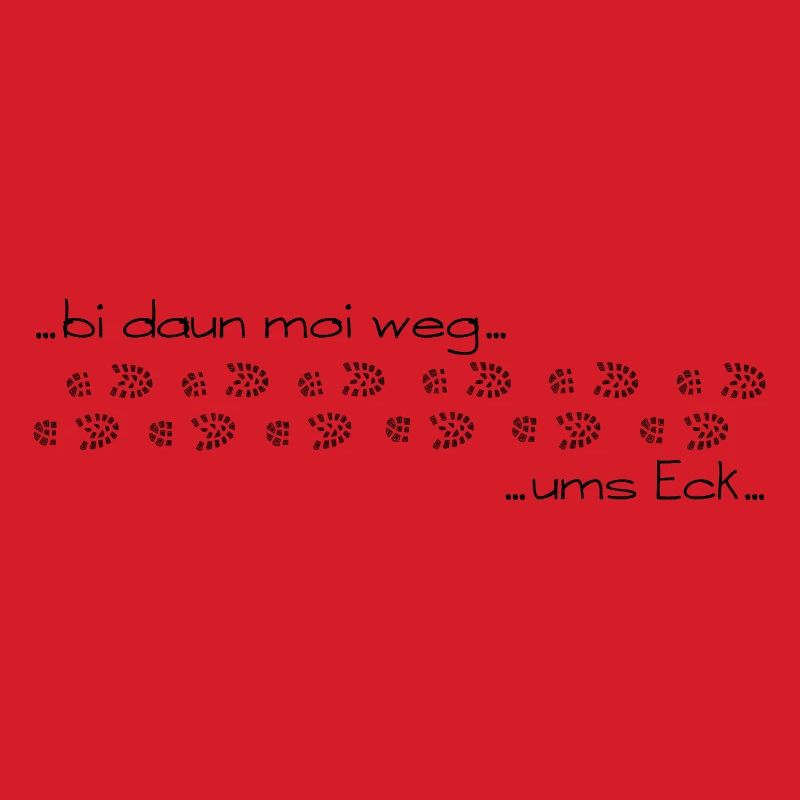 bi daun moi weg ums Eck - bin dann mal weg ums Eck