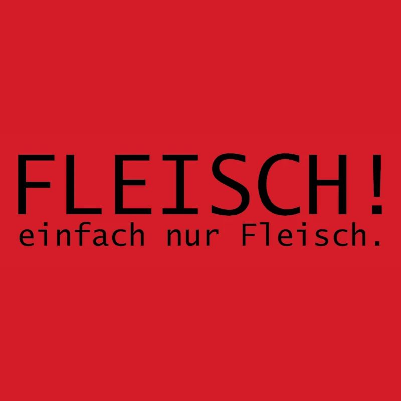 Fleisch! einfach nur Fleisch.