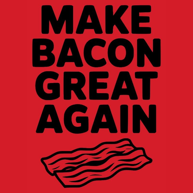 Make Bacon Great Again