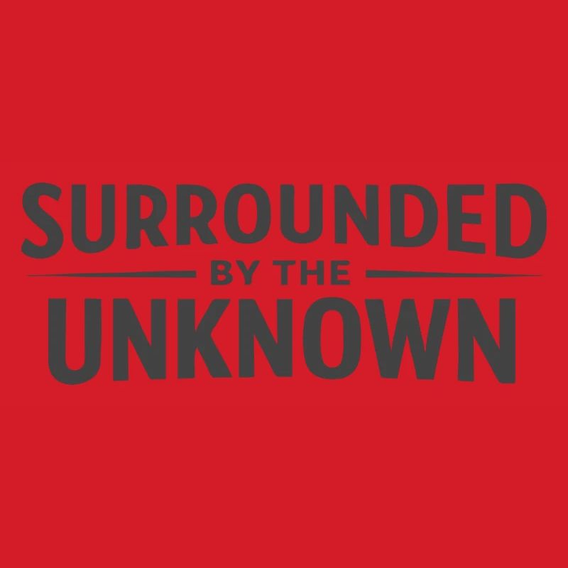Surrounded by the Unknown