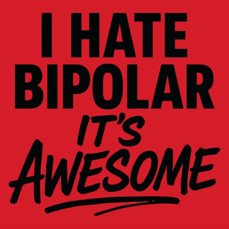 I Hate Bipolar Its Awesome