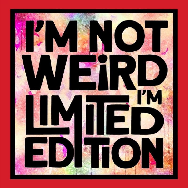 Ich bin nicht komisch, ich bin eine limitierte Auflage *