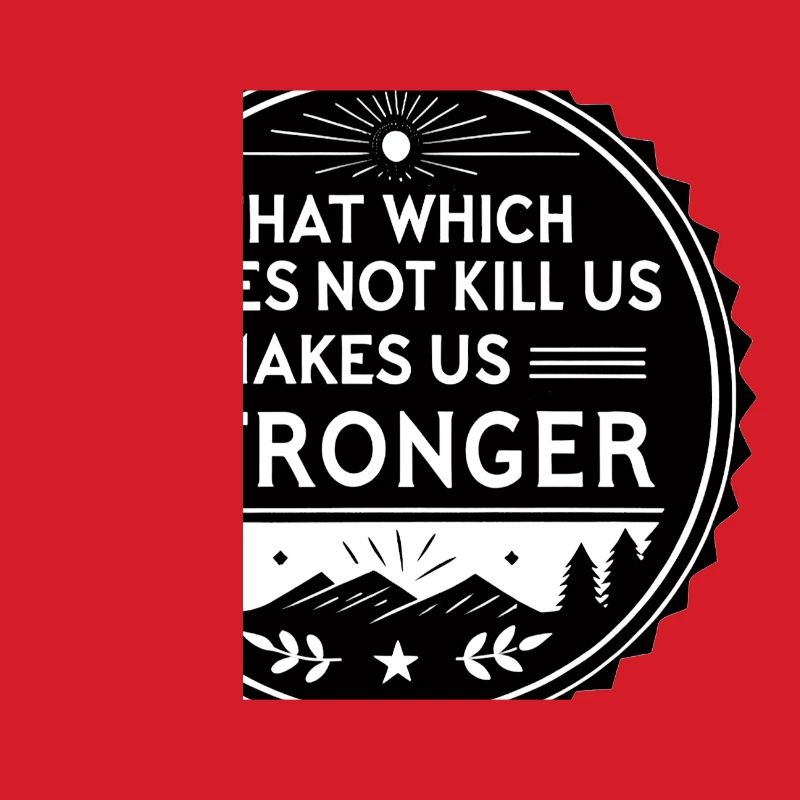 That which does not kill us makes us stronger