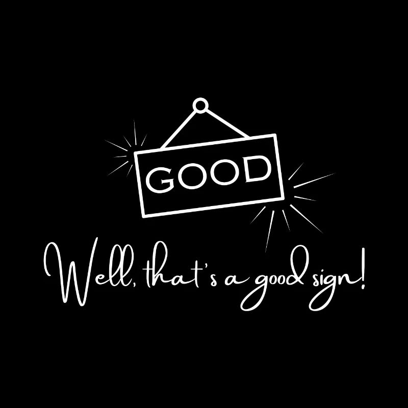 Gut – Das ist ein gutes Zeichen – Positives Zitat.