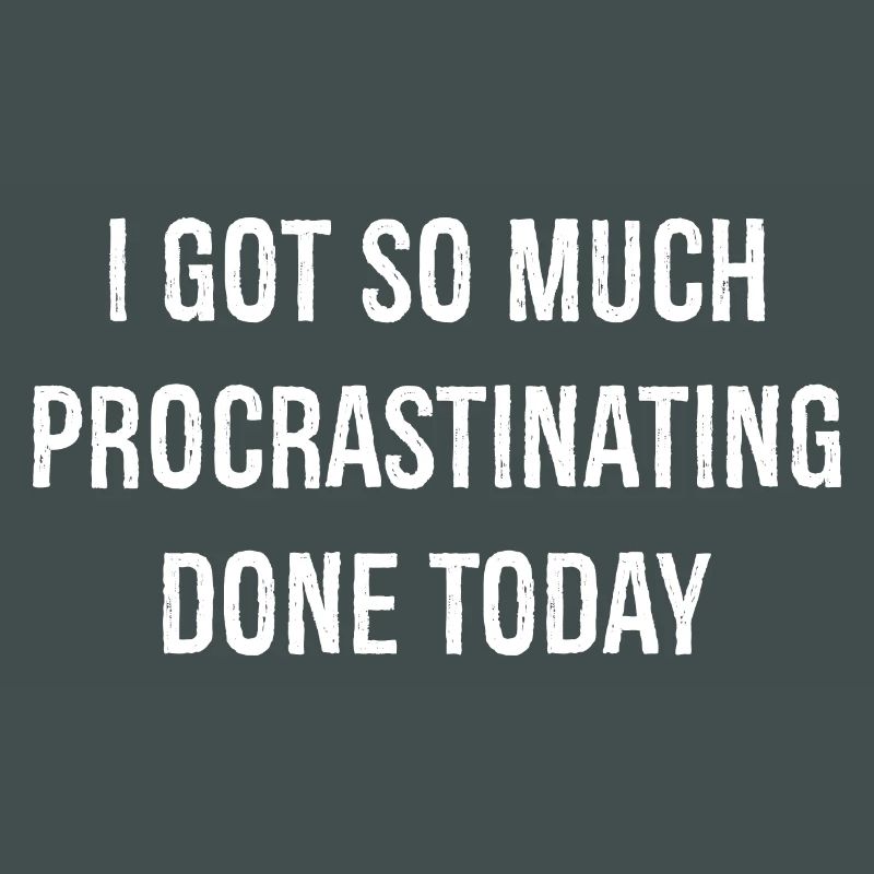 I got so much procrastinating done today funny