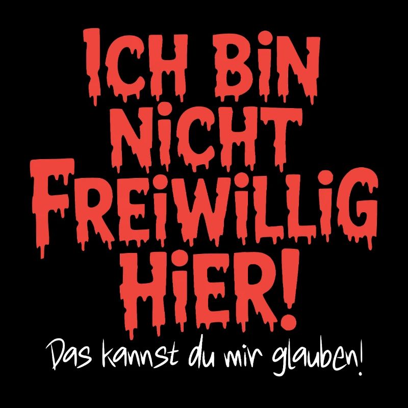 Ich bin nicht freiwillig hier Spruch Geburtstag...