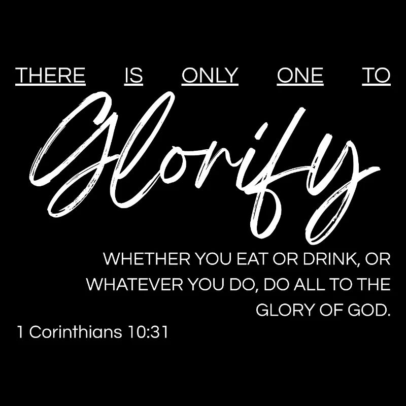 There Is Only One to Glorify - 1 Cor 10:31