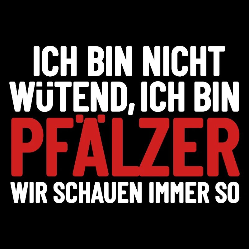 Ich bin nicht wütend - ich bin Pfälzer