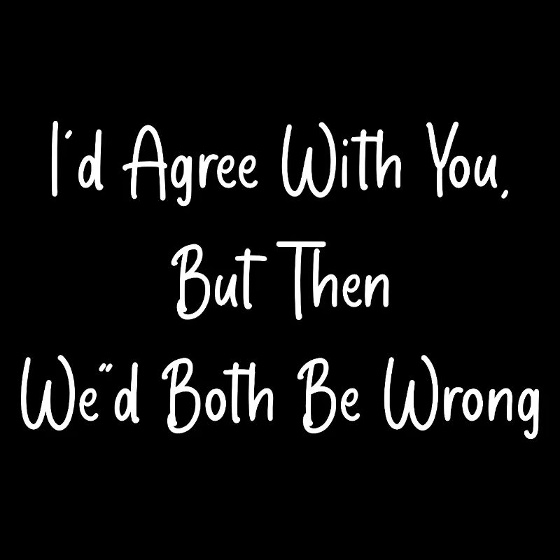 i'd agree with you, but then we'd both be wrong