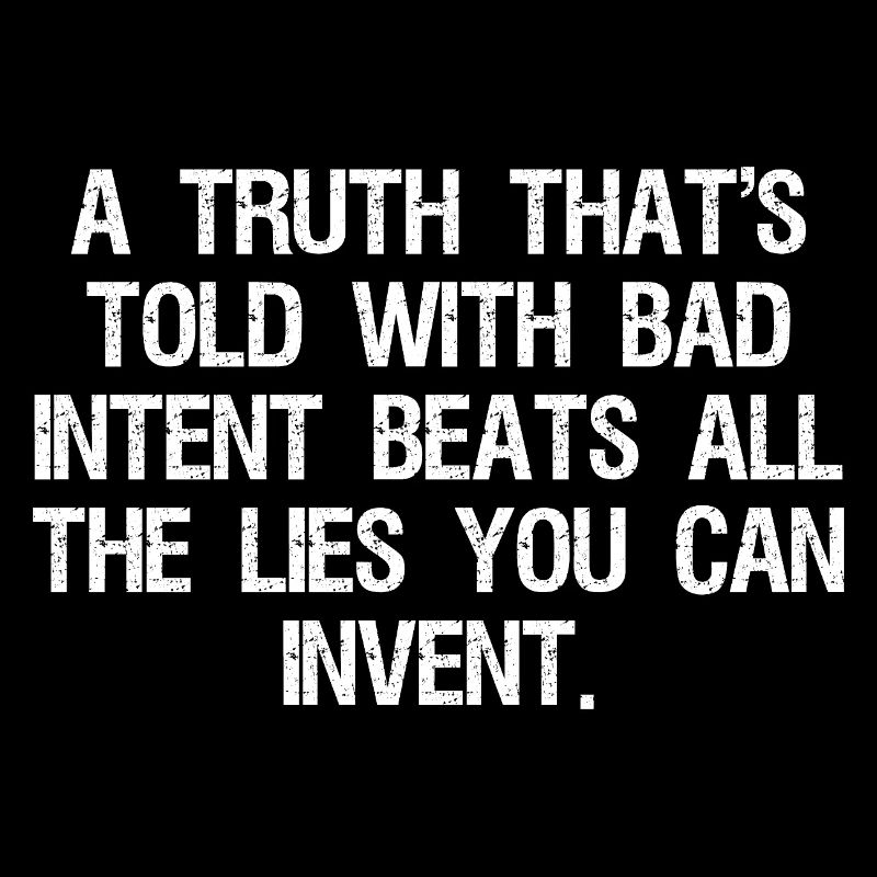 a truth that's told with bad intent beats all