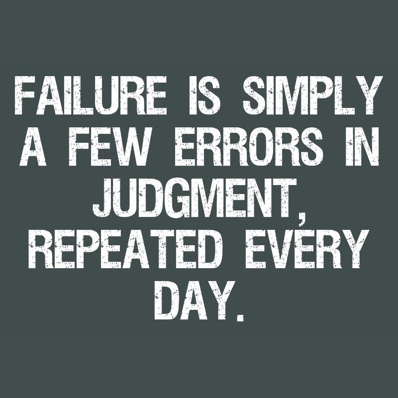 failure is simply a few errors in judgment