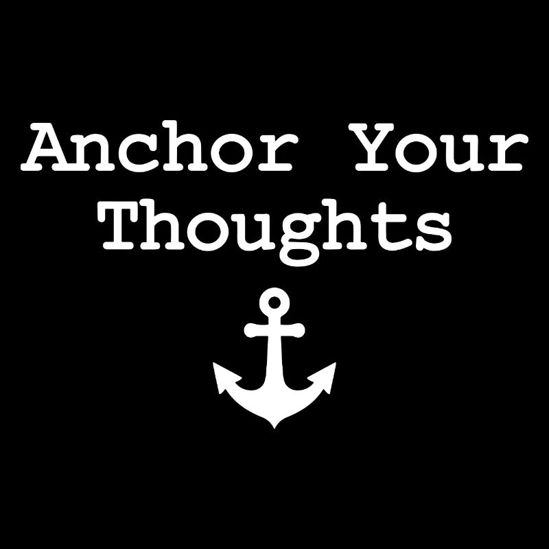 Anchor Your Thoughts Anchor Saying