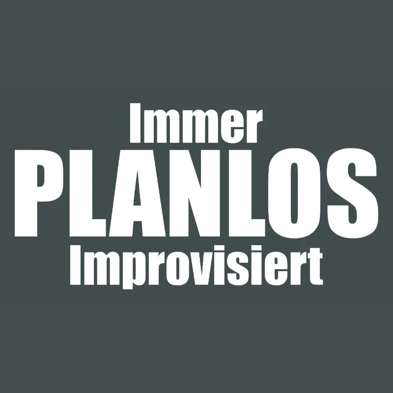 Immer PLANLOS Improvisiert