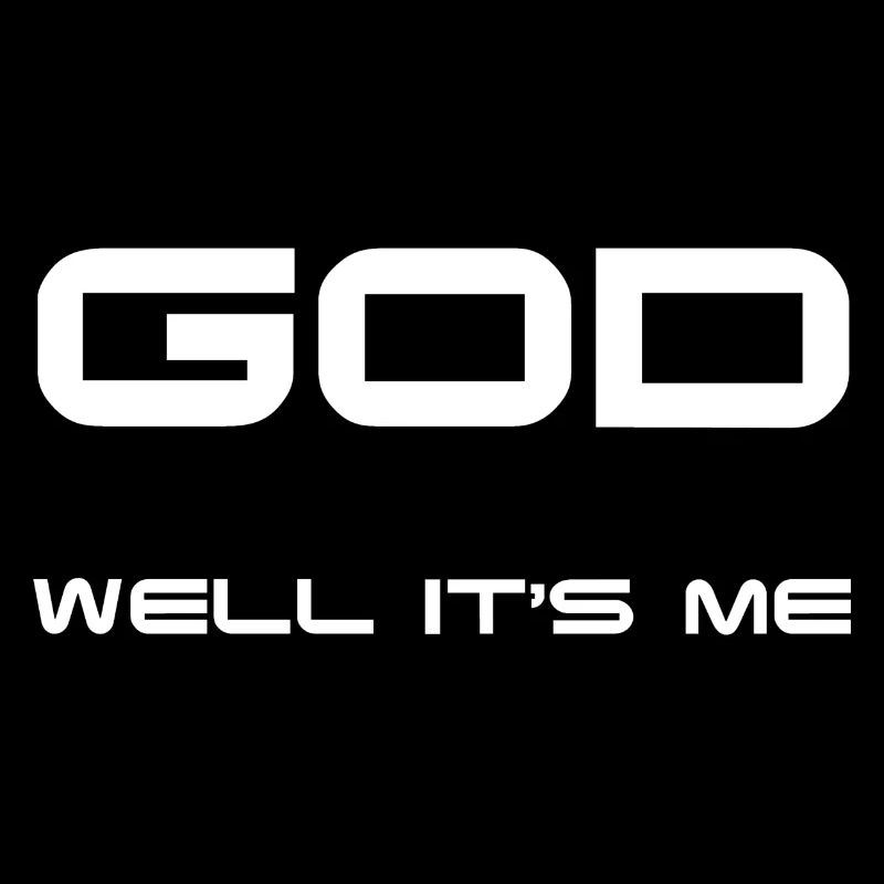 God is me!