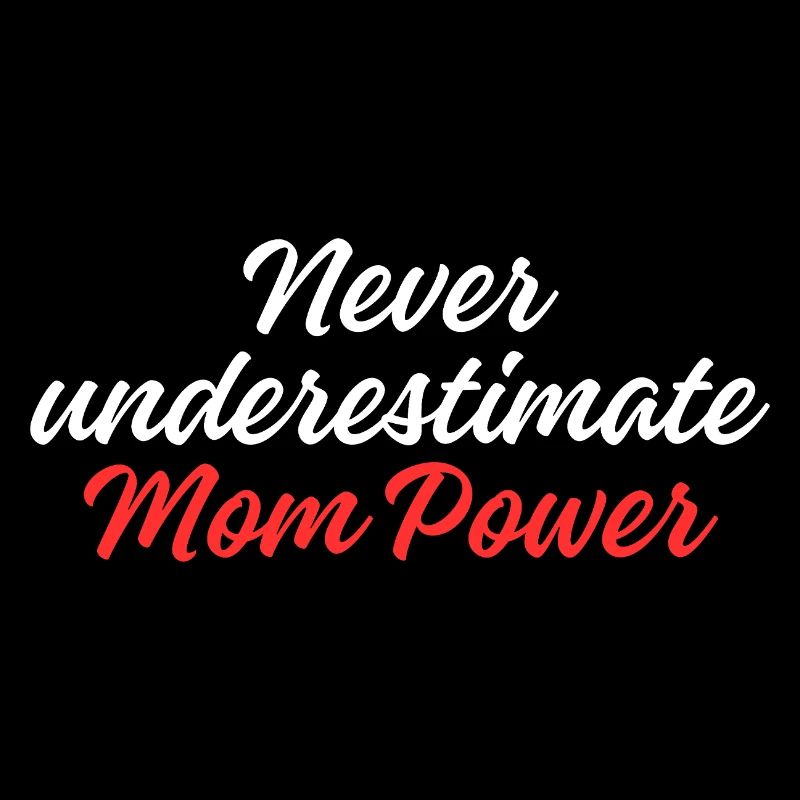 Never Underestimate Mom Power