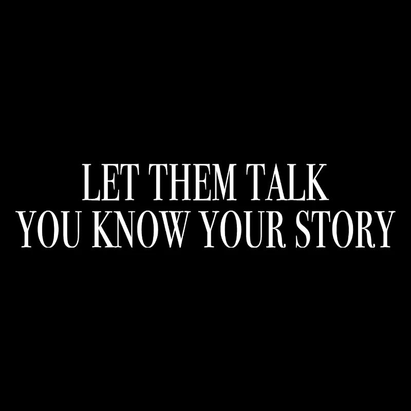 Let them talk, you know your story - mindset