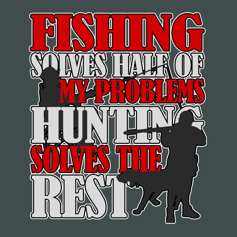 Fishing and hunting solves all problems
