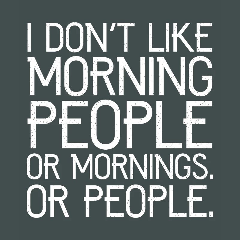 Ich mag keine Morgenmenschen oder Morgenmenschen oder Menschen