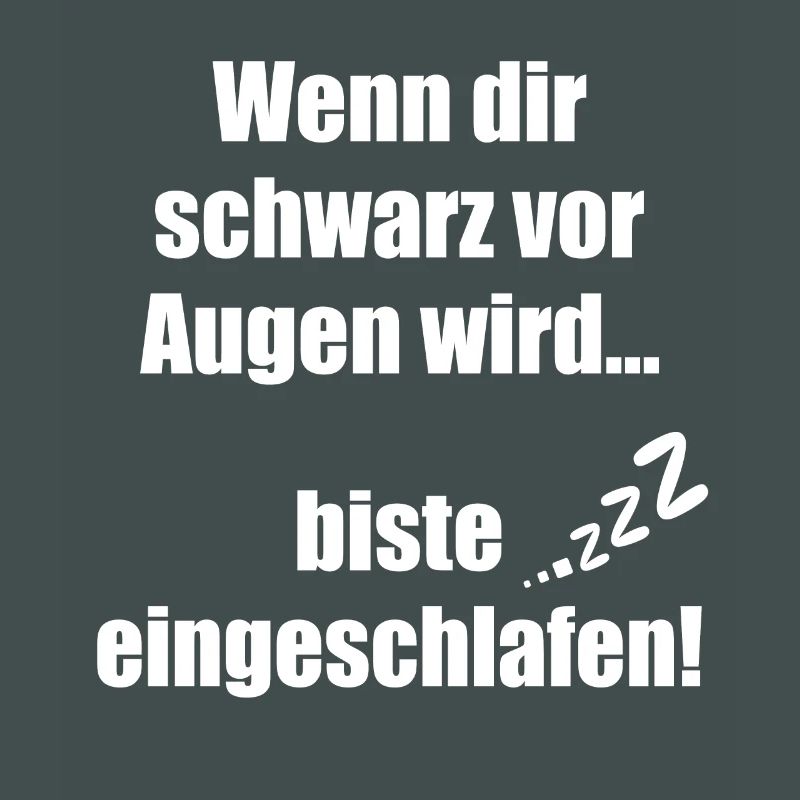 Wenn dir schwarz vor Augen wird biste eingeschlafe
