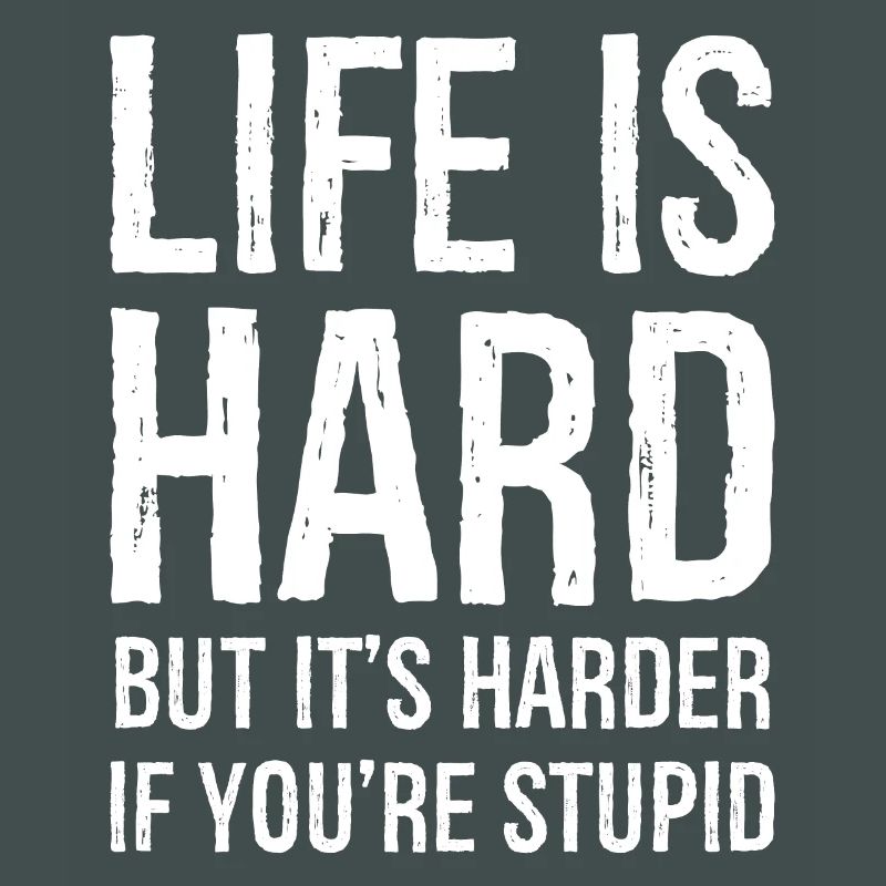 la vie est dure, mais elle est plus difficile