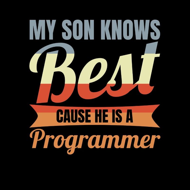 My Son Knows Best He Is A Programmer