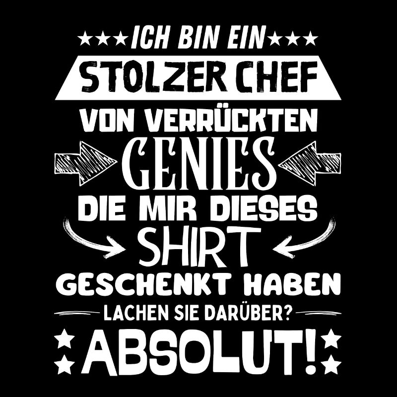 ich bin ein stolzer Chef von verrückten Genies